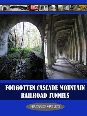 cover image of Forgotten Cascade Mountain Railroad Tunnels